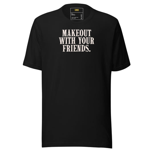 Makeout with Your Friends Unisex t-shirt