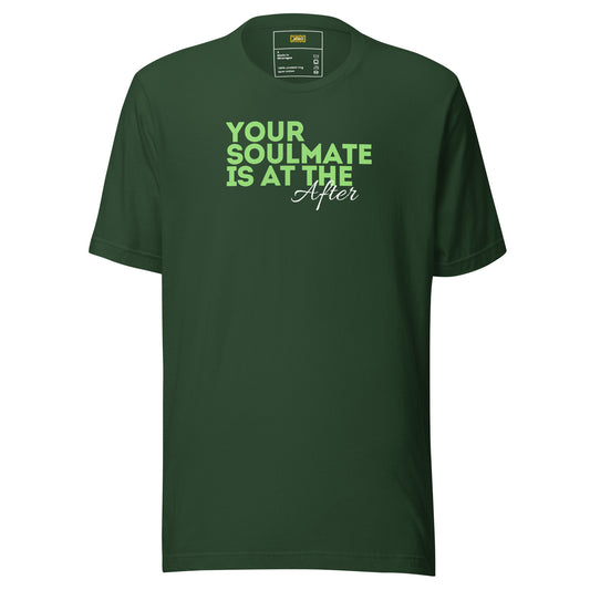 Your Soulmate is at the After Unisex t-shirt