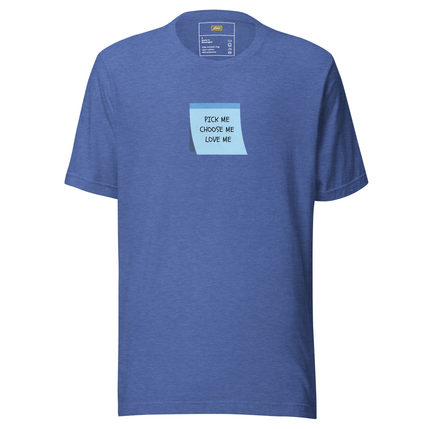Pick Me, Choose Me, Love Me Unisex t-shirt
