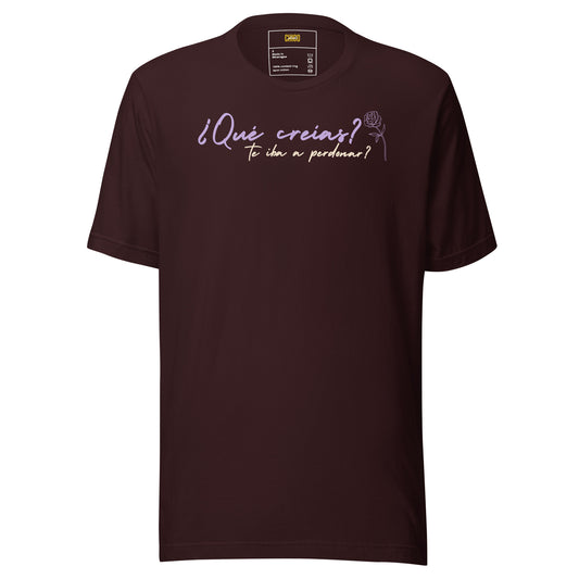 ¿Qué creías, qué te iba a perdonar? Unisex t-shirt