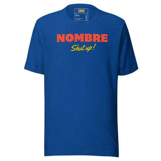 Nombre Shut Up Unisex t-shirt