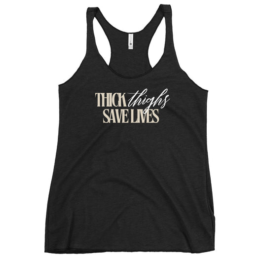 Thick Thighs Save Lives - Women's Racerback Tank