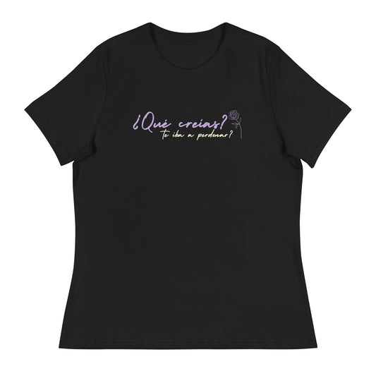 ¿Qué creías, qué te iba a perdonar? Women's Relaxed T-Shirt