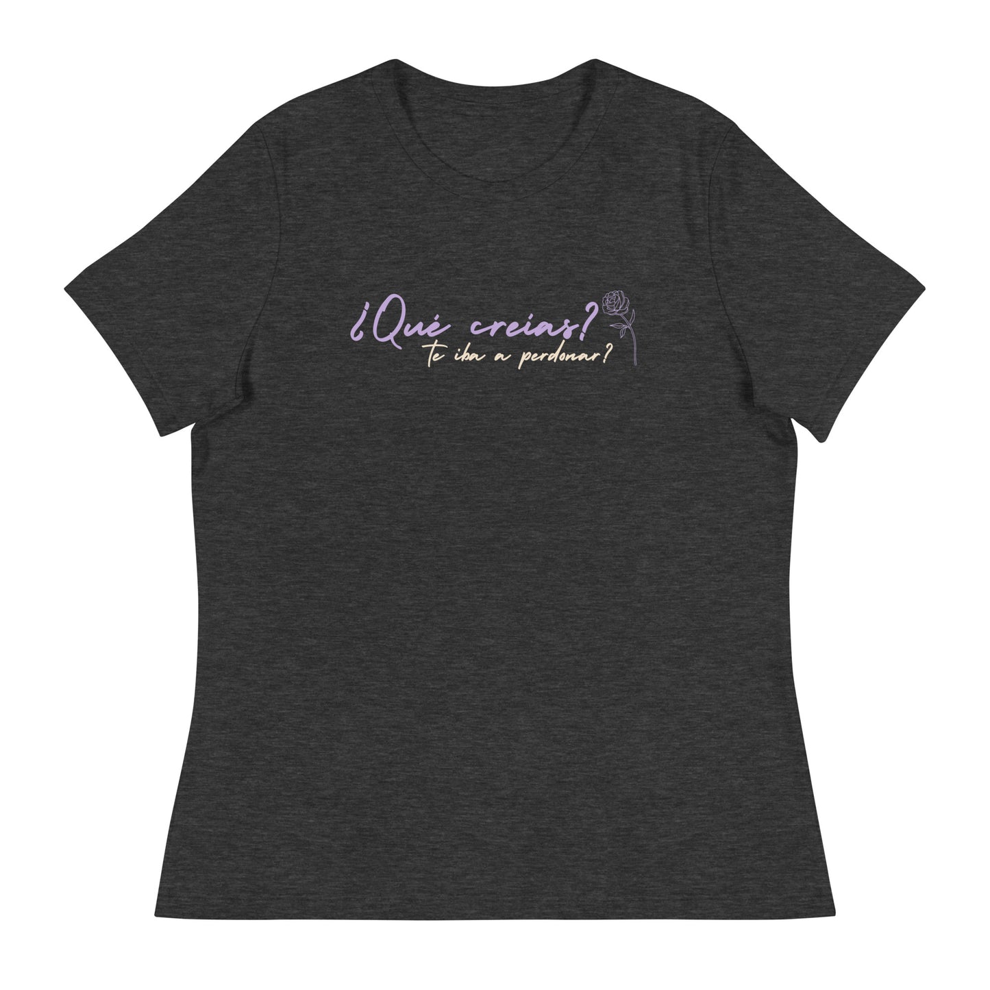 ¿Qué creías, qué te iba a perdonar? Women's Relaxed T-Shirt