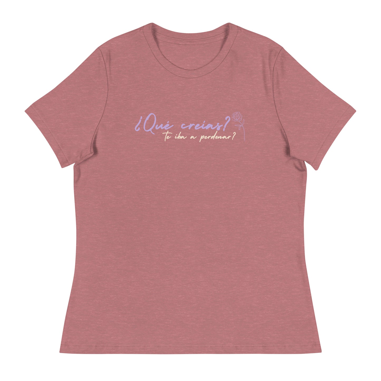 ¿Qué creías, qué te iba a perdonar? Women's Relaxed T-Shirt